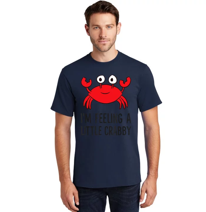 I'm Feeling A Little Crabby Seafood Funny Cartoon Crab Tall T-Shirt