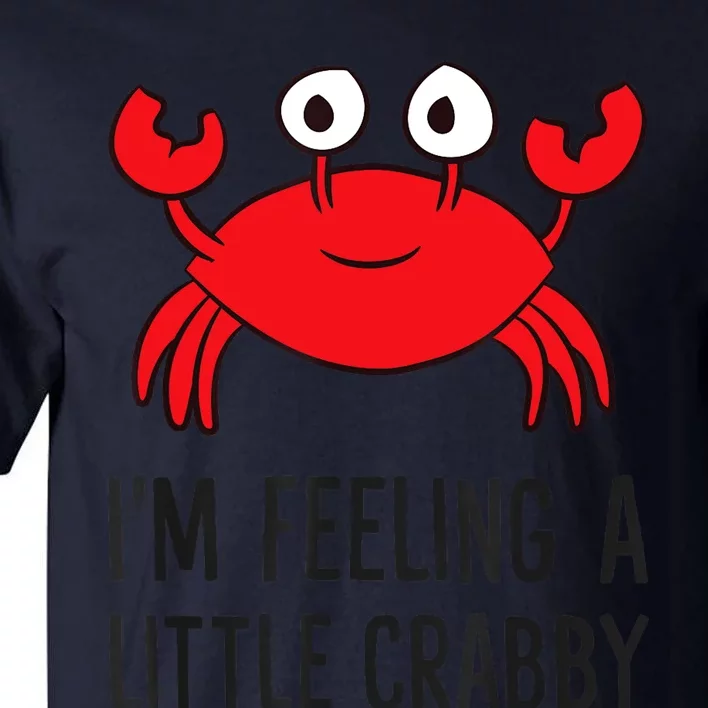 I'm Feeling A Little Crabby Seafood Funny Cartoon Crab Tall T-Shirt