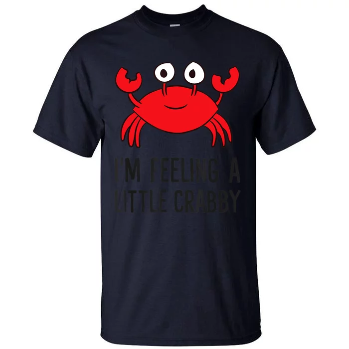 I'm Feeling A Little Crabby Seafood Funny Cartoon Crab Tall T-Shirt