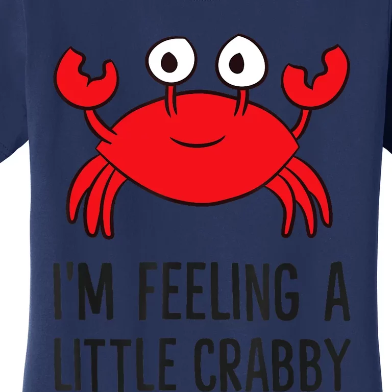 I'm Feeling A Little Crabby Seafood Funny Cartoon Crab Women's T-Shirt