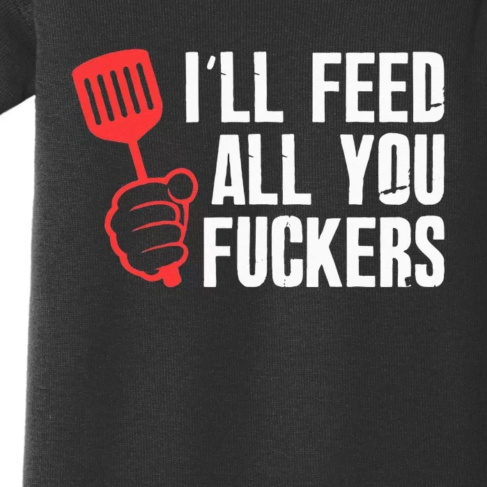 ill Feed All You Fckers Hilarious BBQ Kitchen Cook Grilling Baby Bodysuit