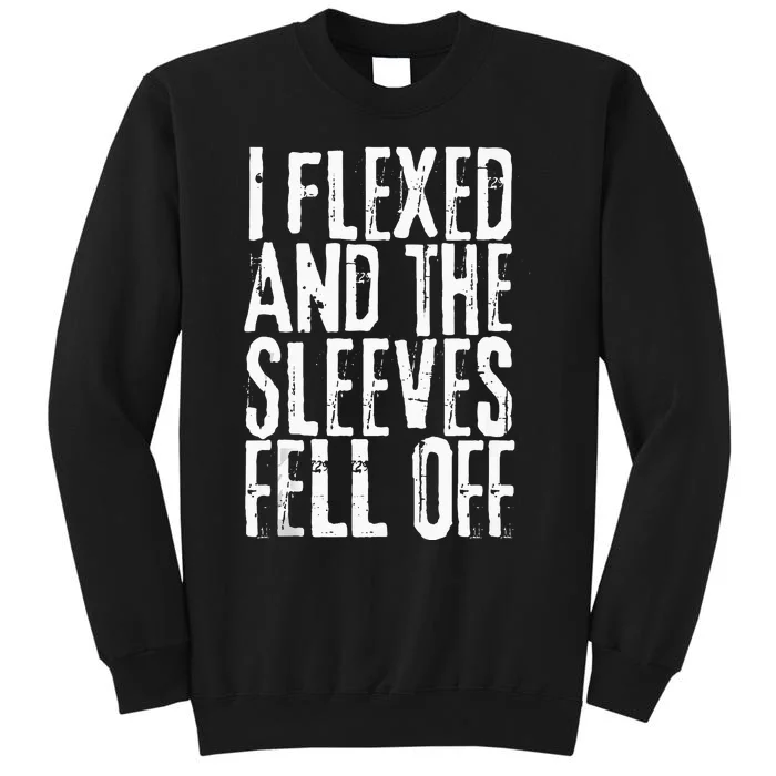 I Flexed And My Sleeves Fur Off Funny Workou Tall Sweatshirt