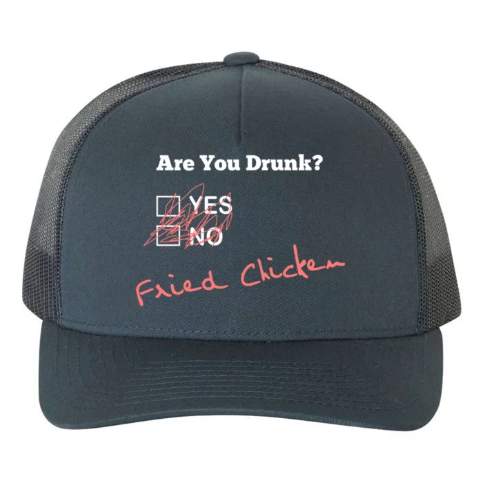 Ing Funny Are You Drunk Fried Chicken Lovers Gift Yupoong Adult 5-Panel Trucker Hat