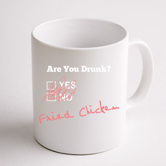 Ing Funny Are You Drunk Fried Chicken Lovers Gift Front & Back Coffee Mug