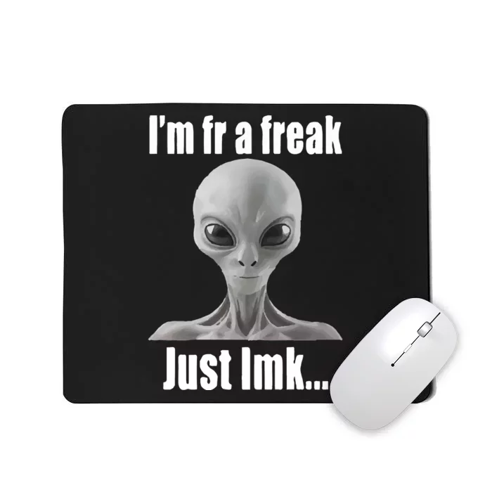 IM Fr A Freak Just Lmk Mousepad