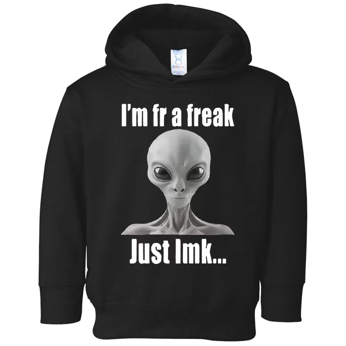 IM Fr A Freak Just Lmk Toddler Hoodie