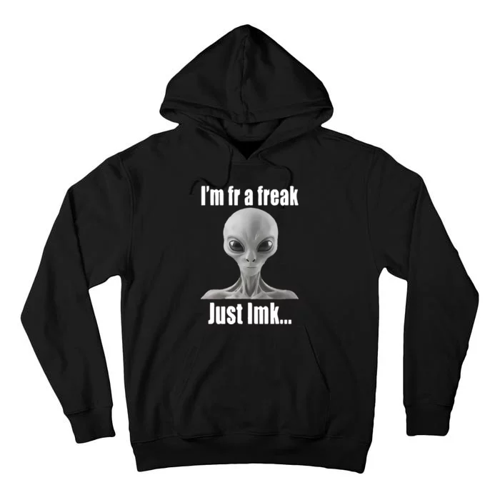 IM Fr A Freak Just Lmk Tall Hoodie