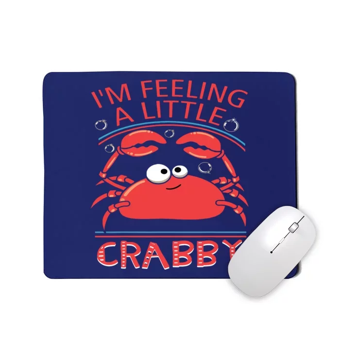 I'm Feeling A Little Crabby Funny Cartoon Crab Mousepad