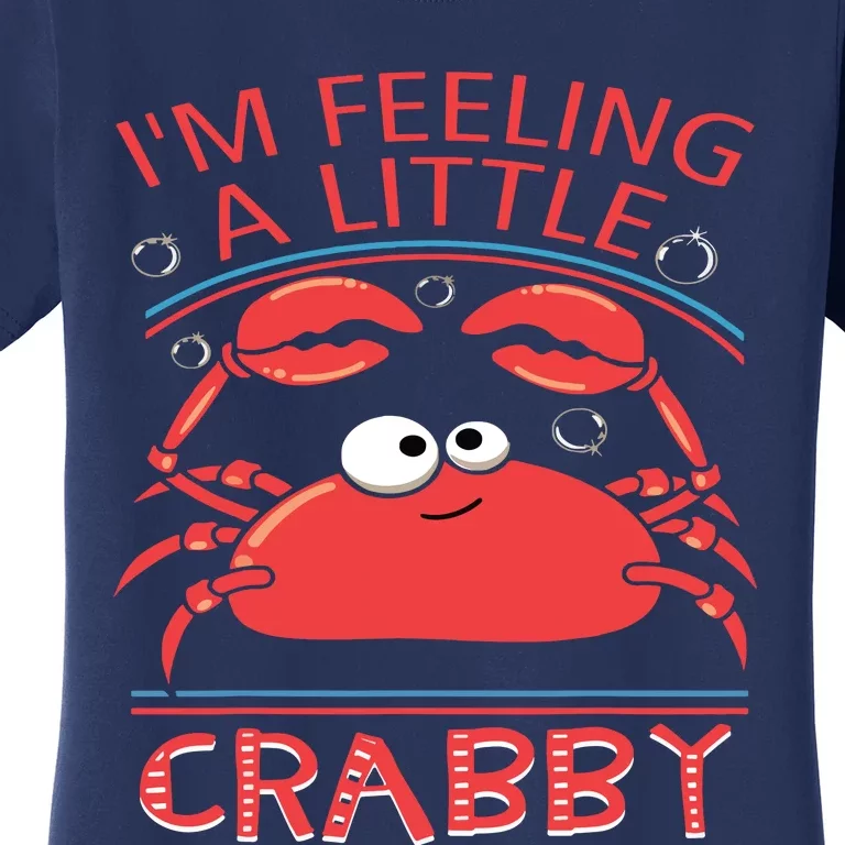 I'm Feeling A Little Crabby Funny Cartoon Crab Women's T-Shirt