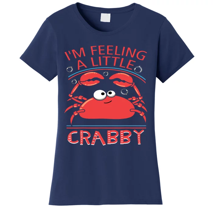 I'm Feeling A Little Crabby Funny Cartoon Crab Women's T-Shirt