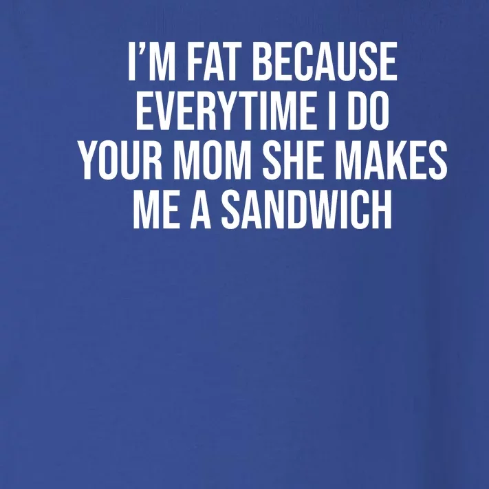 Im Fat Because Every Time I Fuck Your Mom She Makes Me A Sandwich Toddler Long Sleeve Shirt