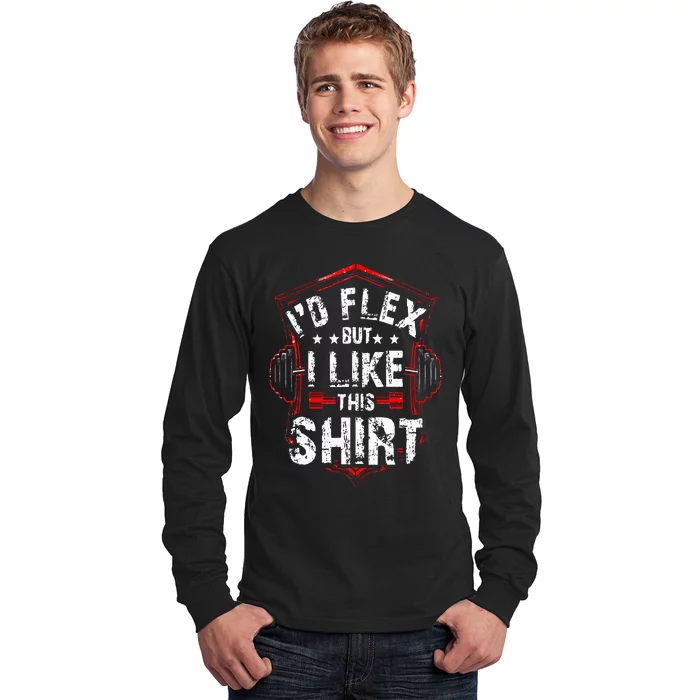 I'd Flex But I Like This Bodybuilder Workout Long Sleeve Shirt