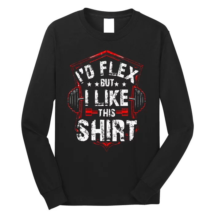 I'd Flex But I Like This Bodybuilder Workout Long Sleeve Shirt