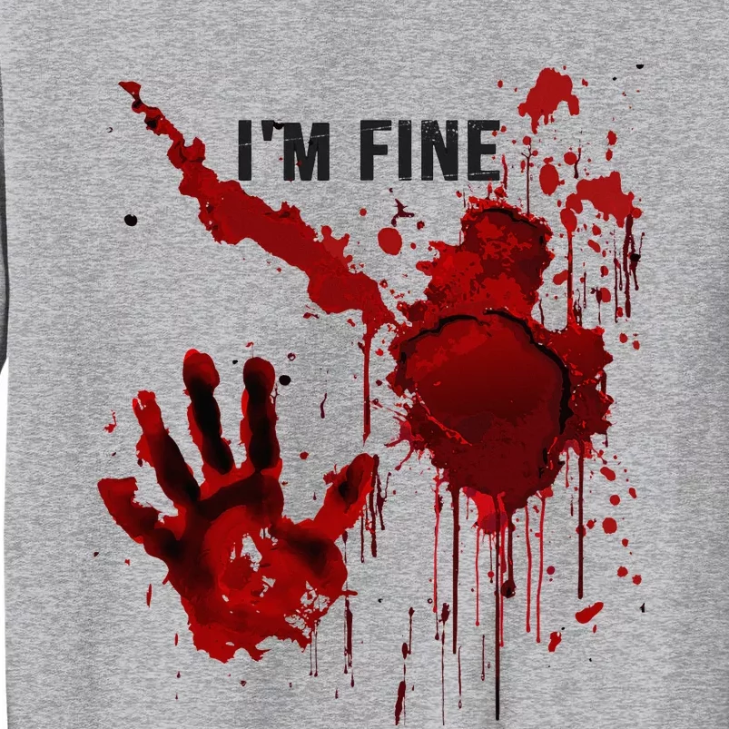 IM Fine Bloody Hand Blood Stained Blood Splatter Halloween Tall Sweatshirt