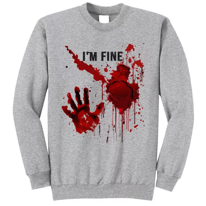 IM Fine Bloody Hand Blood Stained Blood Splatter Halloween Tall Sweatshirt