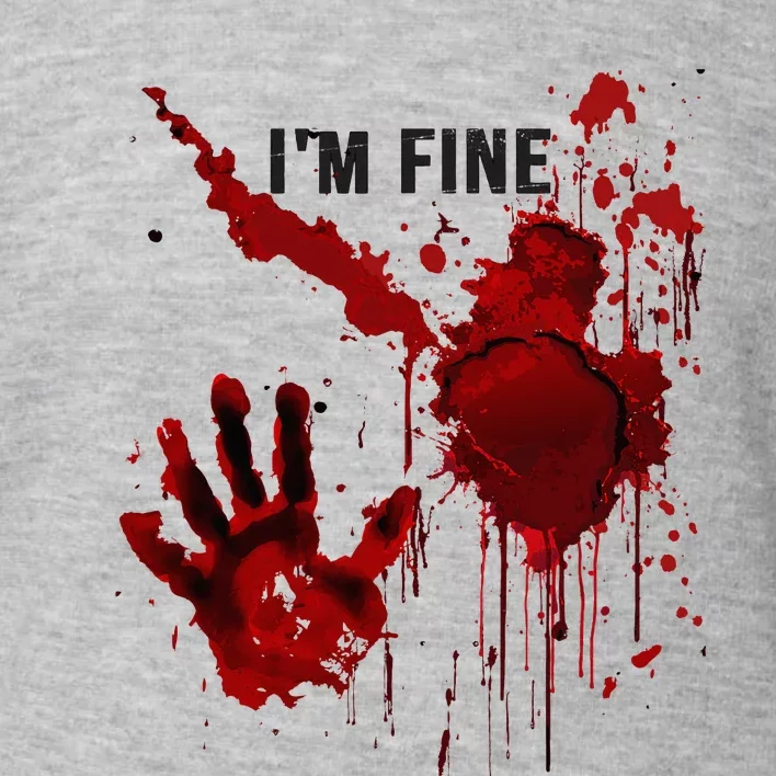 IM Fine Bloody Hand Blood Stained Blood Splatter Halloween Toddler Sweatshirt