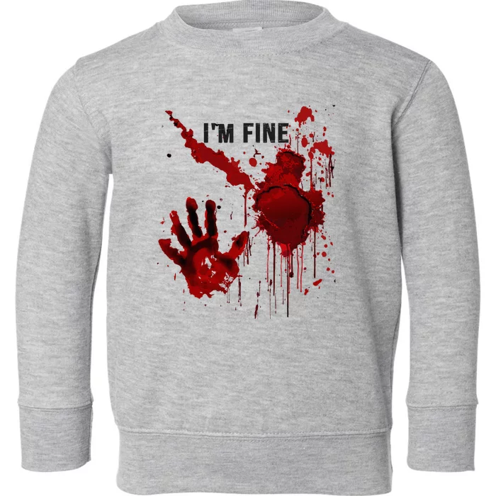 IM Fine Bloody Hand Blood Stained Blood Splatter Halloween Toddler Sweatshirt