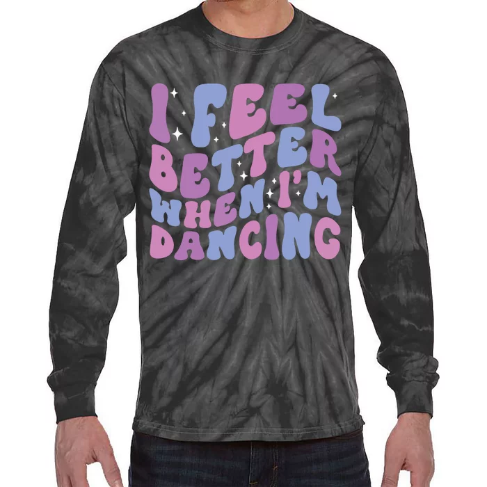 I Feel Better When IM Dancing Ballet Dancer Girl Groovy Art Tie-Dye Long Sleeve Shirt