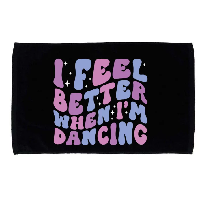 I Feel Better When IM Dancing Ballet Dancer Girl Groovy Art Microfiber Hand Towel