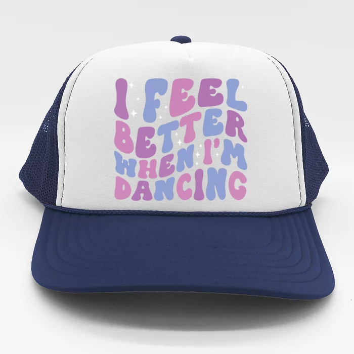 I Feel Better When IM Dancing Ballet Dancer Girl Groovy Art Trucker Hat