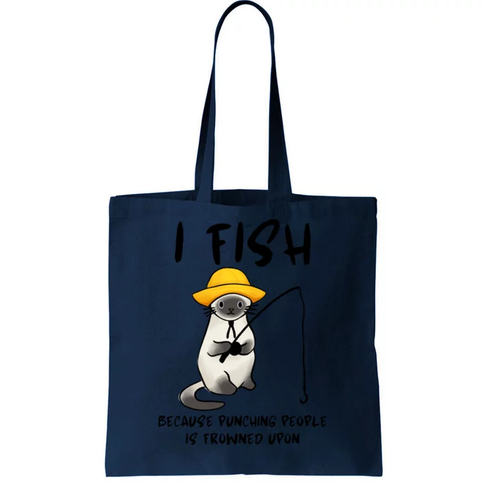 I FISH BECAUSE PUNCHING PEOPLE IS FROWNED UPON Tote Bag