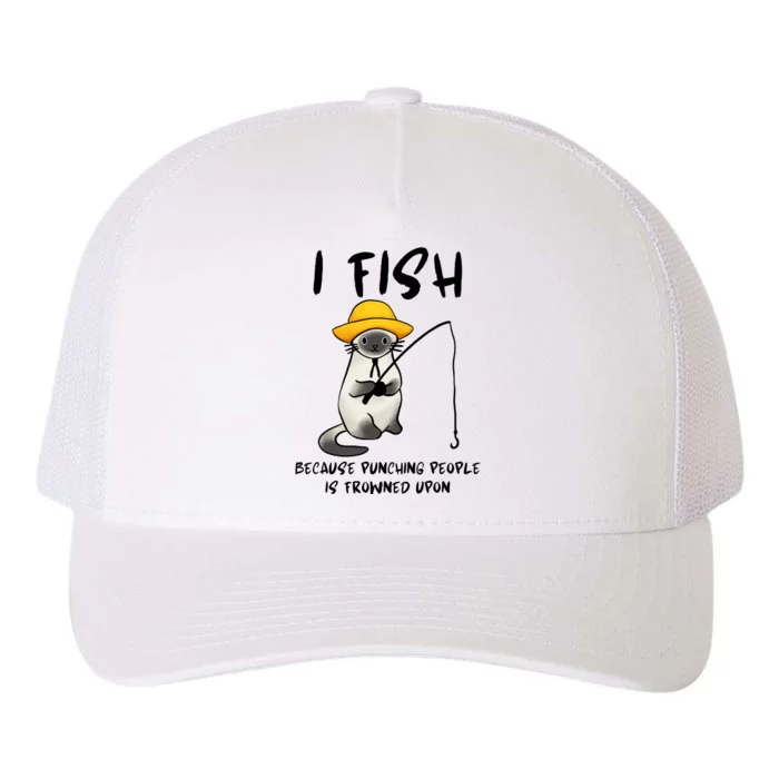 I FISH BECAUSE PUNCHING PEOPLE IS FROWNED UPON Yupoong Adult 5-Panel Trucker Hat