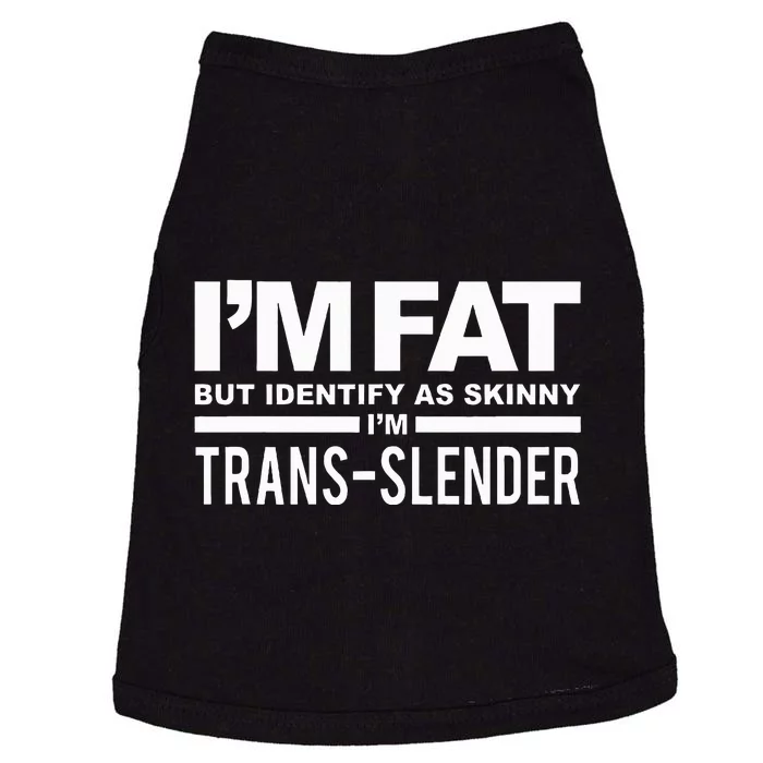 IM Fat But Identify As Skinny IM Transslender Doggie Tank