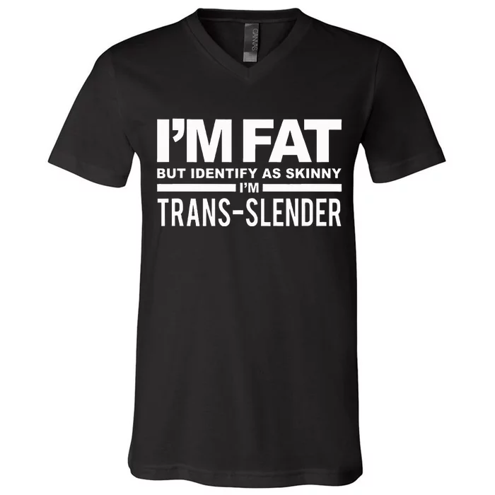 IM Fat But Identify As Skinny IM Transslender V-Neck T-Shirt