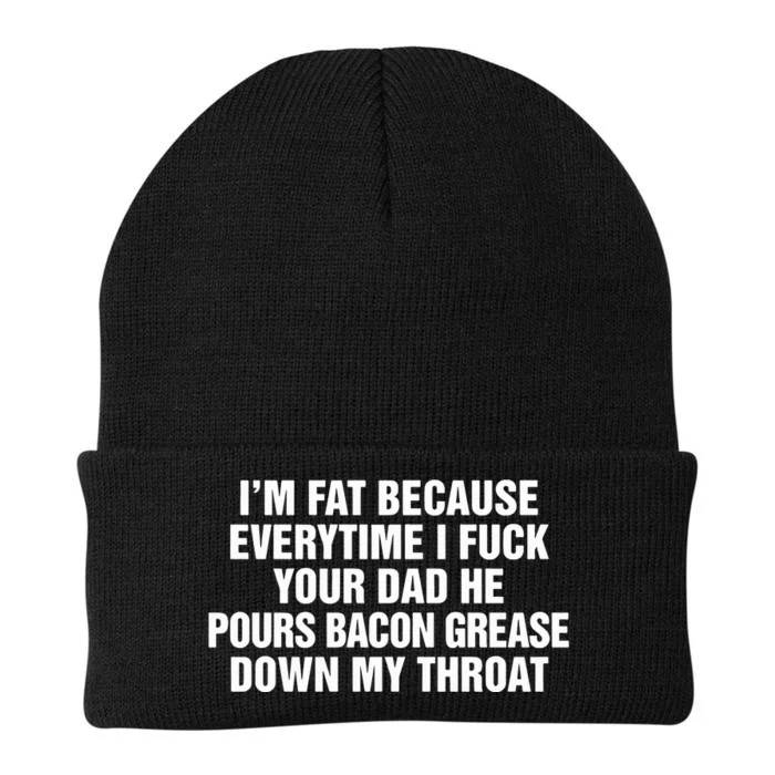 I’M Fat Because Everytime I Fuck Your Dad He Pour Bacon Grease Down My Throat Knit Cap Winter Beanie