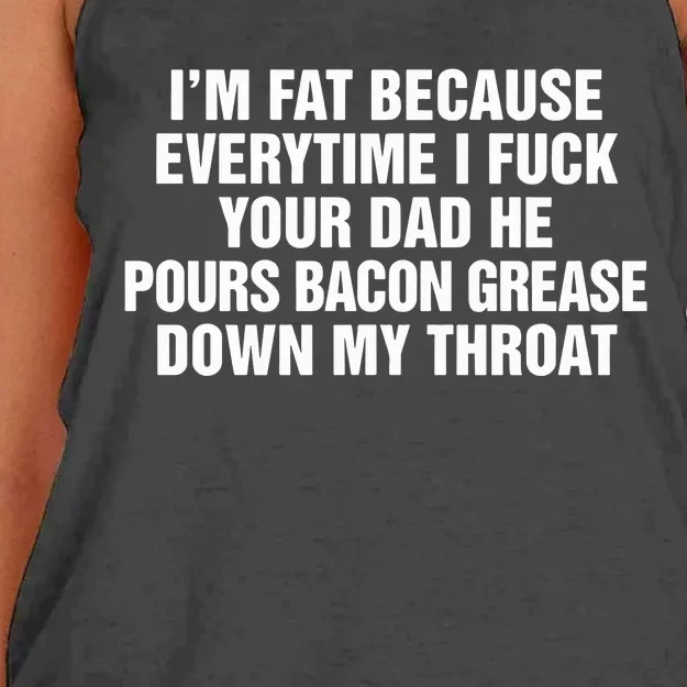 I’M Fat Because Everytime I Fuck Your Dad He Pour Bacon Grease Down My Throat Women's Knotted Racerback Tank