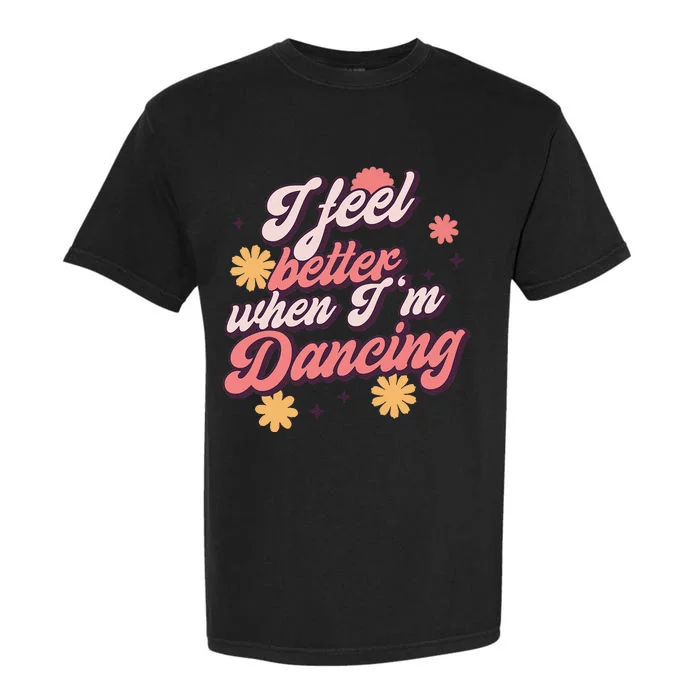 I Feel Better When Im Dancing Love Line Gift Garment-Dyed Heavyweight T-Shirt