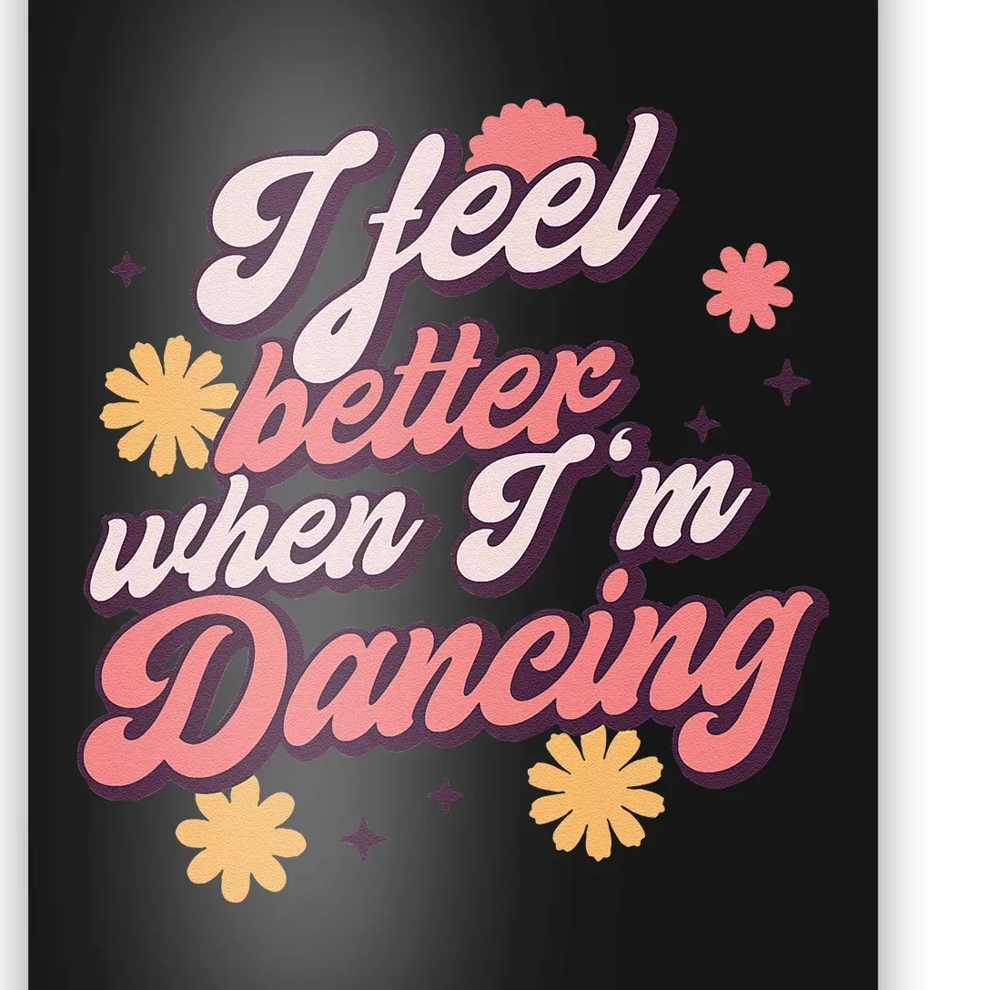 I Feel Better When Im Dancing Love Line Gift Poster