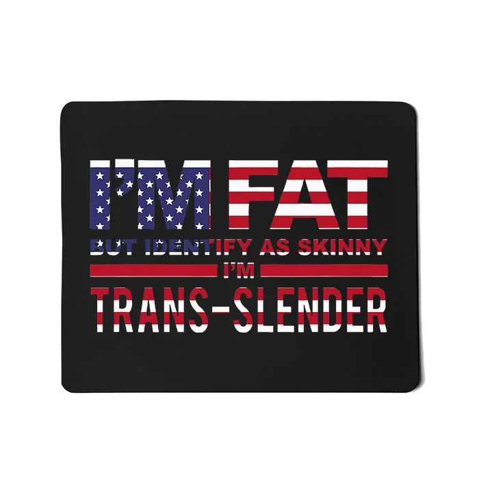 IM Fat But Identify As Skinny IM Transslender Mousepad