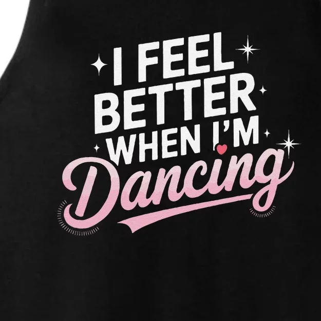 I Feel Better When IM Dancing Fun Dance Lover Gift Ladies Tri-Blend Wicking Tank