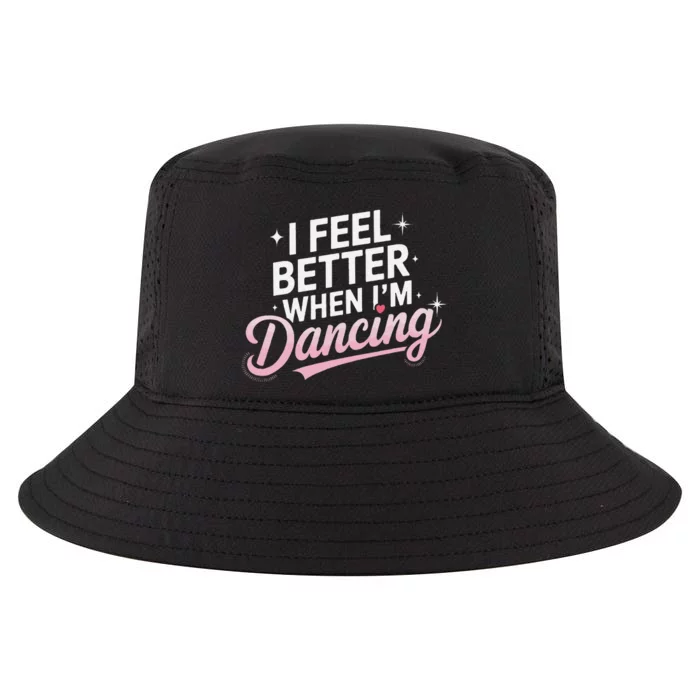 I Feel Better When IM Dancing Fun Dance Lover Gift Cool Comfort Performance Bucket Hat