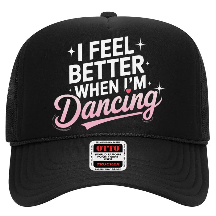 I Feel Better When IM Dancing Fun Dance Lover Gift High Crown Mesh Trucker Hat