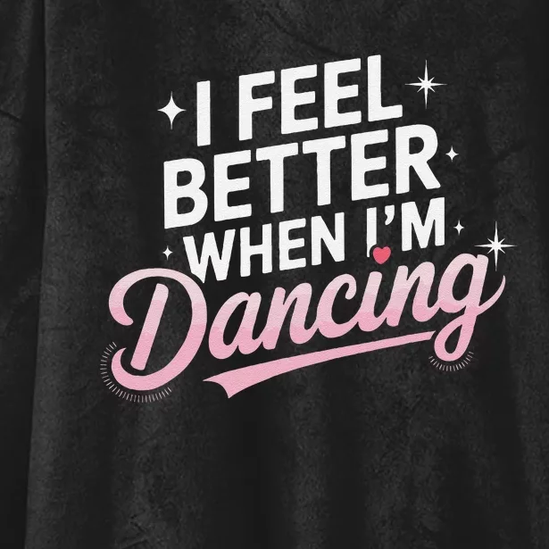 I Feel Better When IM Dancing Fun Dance Lover Gift Hooded Wearable Blanket