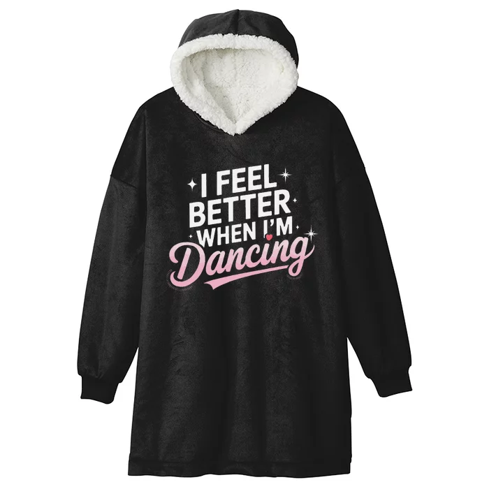 I Feel Better When IM Dancing Fun Dance Lover Gift Hooded Wearable Blanket