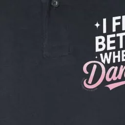 I Feel Better When IM Dancing Fun Dance Lover Gift Softstyle Adult Sport Polo