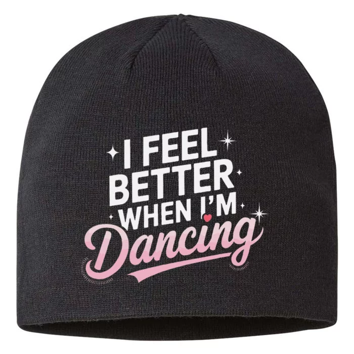 I Feel Better When IM Dancing Fun Dance Lover Gift 8 1/2in Sustainable Knit Beanie