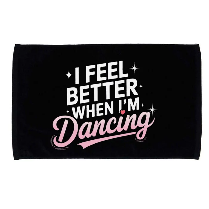 I Feel Better When IM Dancing Fun Dance Lover Gift Microfiber Hand Towel