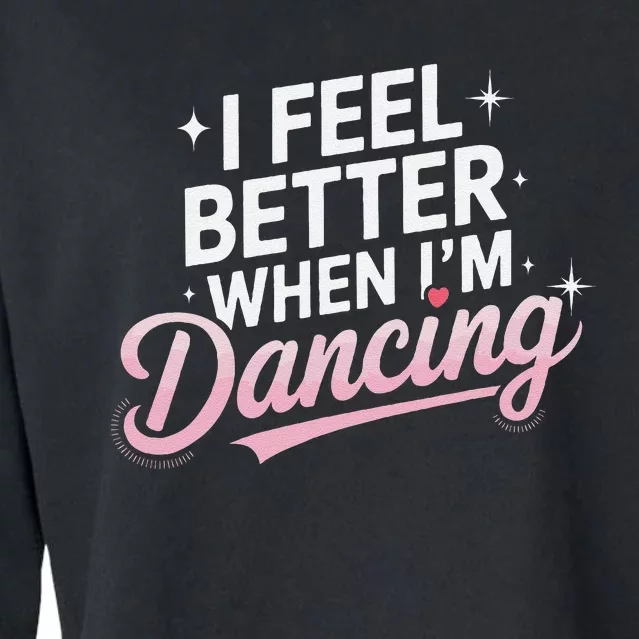 I Feel Better When IM Dancing Fun Dance Lover Gift Cropped Pullover Crew