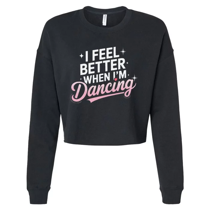 I Feel Better When IM Dancing Fun Dance Lover Gift Cropped Pullover Crew