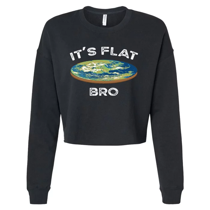 ItS Flat Bro Funny Flat Earth Conspiracy Plot Secret Cropped Pullover Crew