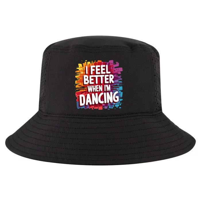 I Feel Better When Im Dancing Cool Comfort Performance Bucket Hat