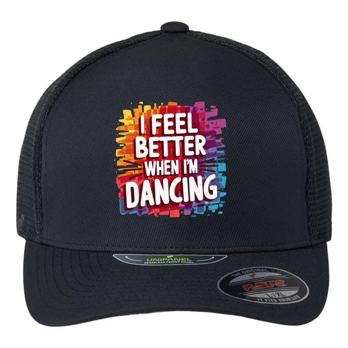 I Feel Better When Im Dancing Flexfit Unipanel Trucker Cap