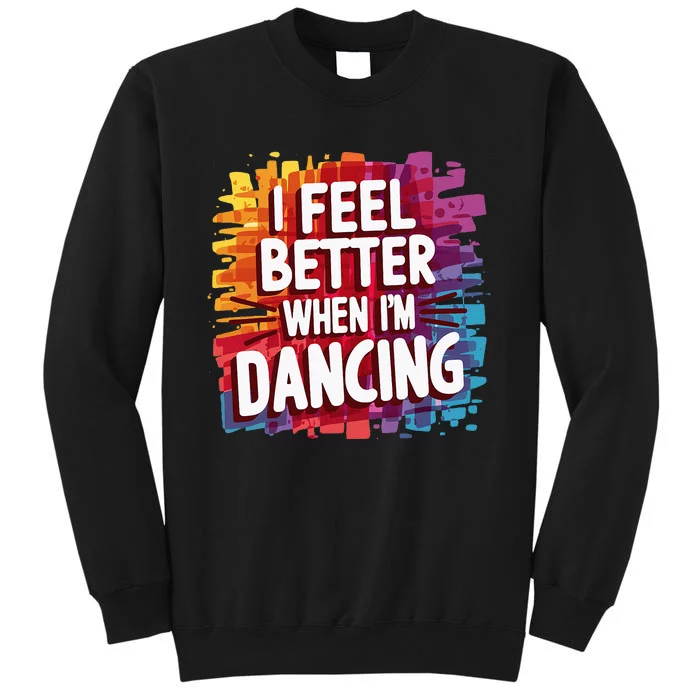 I Feel Better When Im Dancing Sweatshirt