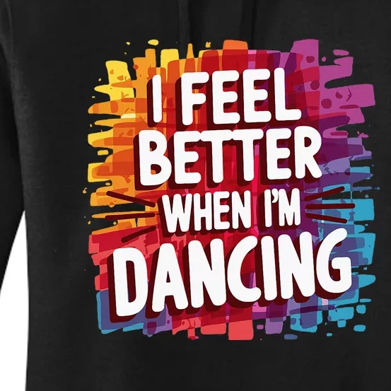 I Feel Better When Im Dancing Women's Pullover Hoodie