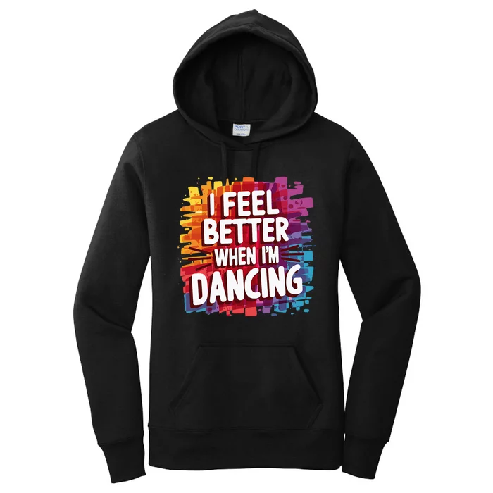 I Feel Better When Im Dancing Women's Pullover Hoodie