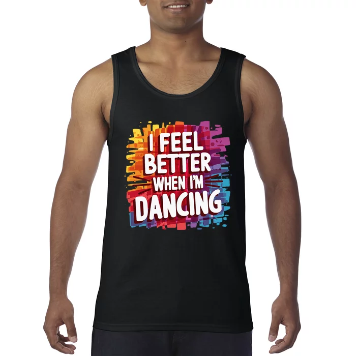 I Feel Better When Im Dancing Tank Top